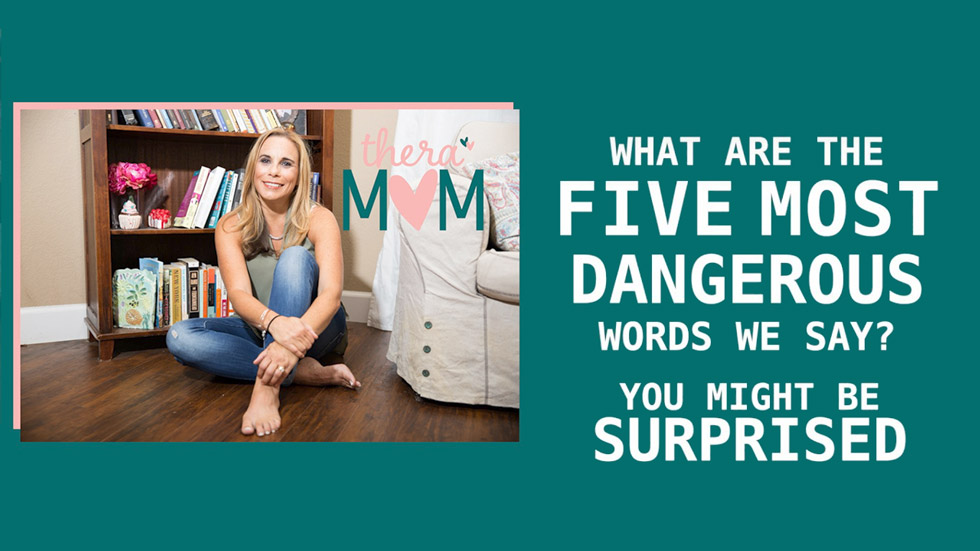 What Are The Five Most Dangerous Words We Say?